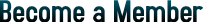 Become a Member Become a Member